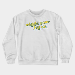 Wiggle your big toe Crewneck Sweatshirt